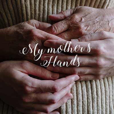 My Mother's Hands by Peyton T. Everdeen